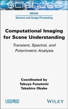 Computational Imaging for Scene Understanding : Transient, Spectral, and Polarimetric Analysis