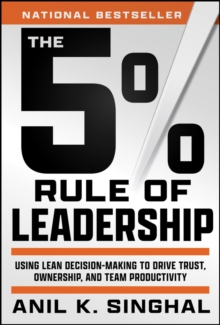 The 5% Rule of Leadership : Using Lean Decision-Making to Drive Trust, Ownership, and Team Productivity