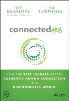 Connectedness : How the Best Leaders Create Authentic Human Connection in a Disconnected World