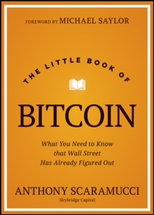 The Little Book of Bitcoin : What You Need to Know that Wall Street Has Already Figured Out