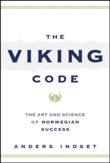 The Viking Code : The Art and Science of Norwegian Success