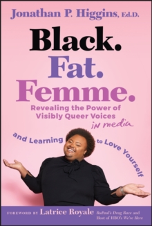 John Wiley & Sons Inc Black. Fat. Femme , Revealing The Power Of Visibly Queer Voices In Media And Learning To Love Yourself