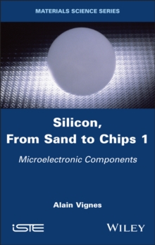 Silicon, From Sand to Chips, Volume 1 : Microelectronic Components