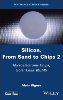 Silicon, From Sand to Chips, Volume 2 : Microelectronic Chips, Solar Cells, MEMS