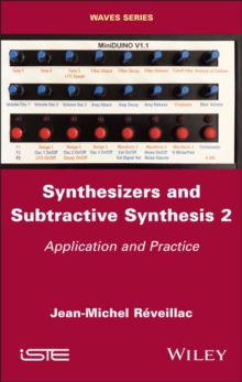 Synthesizers and Subtractive Synthesis, Volume 2 : Application and Practice