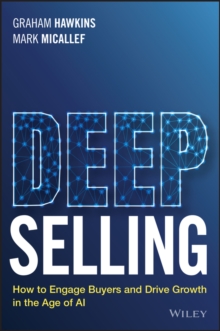 Deep Selling : How to Engage Buyers and Drive Growth in the Age of AI