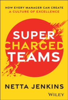 Supercharged Teams : How Every Manager Can Create a Culture of Excellence