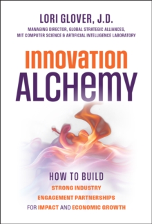 Innovation Alchemy : How to Build Strong Industry Engagement Partnerships for Impact and Economic Growth