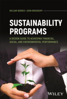 Sustainability Programs : A Design Guide to Achieving Financial, Social, and Environmental Performance