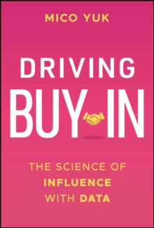 Driving Buy-In : The Science of Influence with Data
