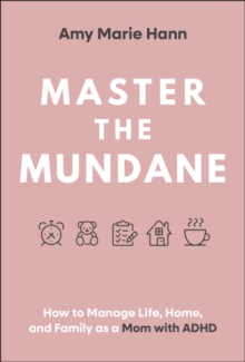 John Wiley & Sons Inc Master The Mundane , How To Manage Life, Home, And Family As A Mom With Adhd