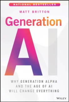 Generation AI : Why Generation Alpha and the Age Of AI Will Change Everything