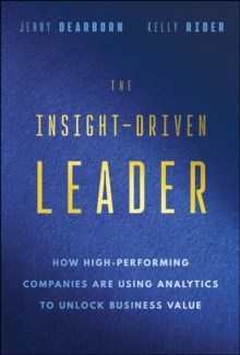 The Insight-Driven Leader : How High-Performing Companies are Using Analytics to Unlock Business Value