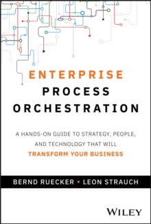 John Wiley & Sons Inc Enterprise Process Orchestration , A Hands-on Guide To Strategy, People, And Technology That Will Transform Your Business