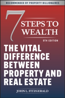 7 Steps to Wealth : The Vital Difference between Property and Real Estate