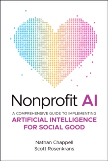 Nonprofit AI : A Comprehensive Guide to Implementing Artificial Intelligence for Social Good