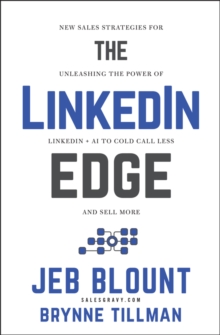 John Wiley & Sons Inc The LinkedIn Edge , New Sales Strategies For Unleashing The Power Of LinkedIn + Ai To Cold Call Less And Sell More