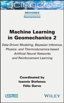 Machine Learning in Geomechanics 2 : Data-Driven Modeling, Bayesian Inference, Physics- and Thermodynamics-based Artificial Neural Networks and Reinforcement Learning