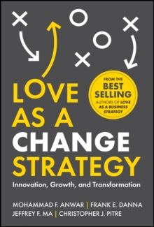 Love as a Change Strategy : Innovation, Growth, and Transformation