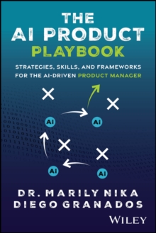 Wiley The Ai Product Playbook , Strategies, Skills, And Frameworks For The Ai-Driven Product Manager