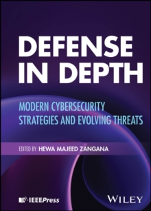 Defense in Depth : Modern Cybersecurity Strategies and Evolving Threats