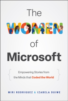 The Women of Microsoft : Empowering Stories from the Minds that Coded the World