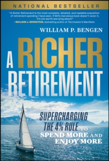 A Richer Retirement : Supercharging the 4% Rule to Spend More and Enjoy More