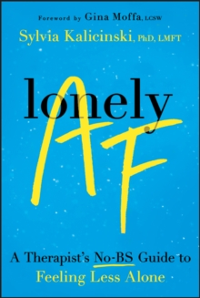 Lonely AF : A Therapist's No-BS Guide to Feeling Less Alone
