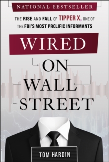 John Wiley & Sons Inc Wired On Wall Street , The Rise And Fall Of Tipper X, One Of The Fbi's Most Prolific Informants