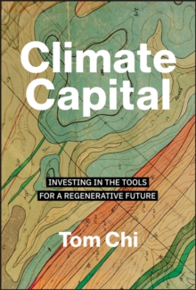 Climate Capital : Investing in the Tools for a Regenerative Future