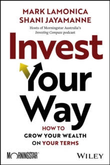 Invest Your Way : How to Grow Your Wealth on Your Terms