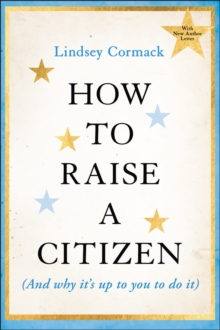 How to Raise a Citizen (And Why It's Up to You to Do It)