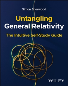 Untangling General Relativity : The Intuitive Self-Study Guide