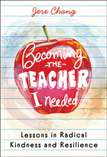 Becoming the Teacher I Needed: Lessons in Radical Kindness and Resilience