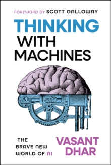 Thinking With Machines : The Brave New World of AI