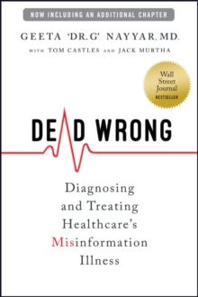 Dead Wrong : Diagnosing and Treating Healthcare's Misinformation Illness