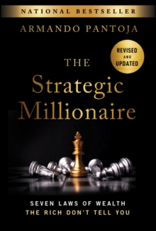 The Strategic Millionaire, Expanded Edition : Seven Laws of Wealth the Rich Don't Tell You