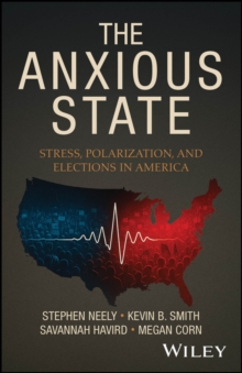 The Anxious State : Stress, Polarization, and Elections in America