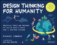Design Thinking for Humanity : Practical Tools and Methods to Build Resilience for a Better Future
