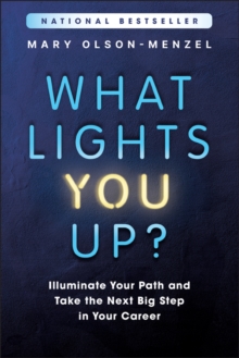 What Lights You Up? : Illuminate Your Path and Take the Next Big Step in Your Career