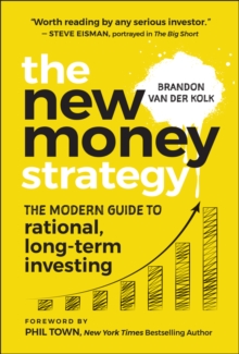 The New Money Strategy : The Modern Guide to Rational, Long-Term Investing