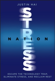 Stress Nation : Escape the Technology Trap, Eliminate Stress, and Reclaim Rest