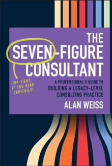 John Wiley & Sons Inc The Seven-Figure Consultant , A Professional's Guide To Building A Legacy-Level Consulting Practice