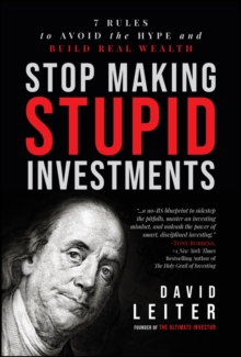 Stop Making Stupid Investments : 7 Rules to Avoid the Hype and Build Real Wealth