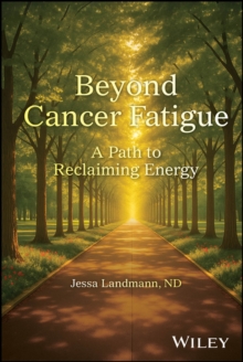 Beyond Cancer Fatigue : A Path to Reclaiming Energy