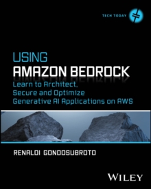 Using Amazon Bedrock : Learn to Architect, Secure and Optimize Generative AI Applications on AWS