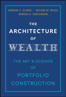 The Architecture of Wealth : The Art and Science of Portfolio Construction