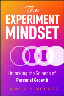 The Experiment Mindset : Unlocking the Science of Personal Growth