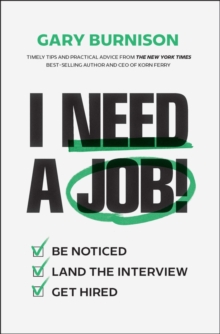 I Need a Job! : Be Noticed. Land the Interview. Get Hired.