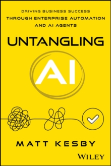 Untangling AI : Driving Business Success Through Enterprise Automation and AI Agents
